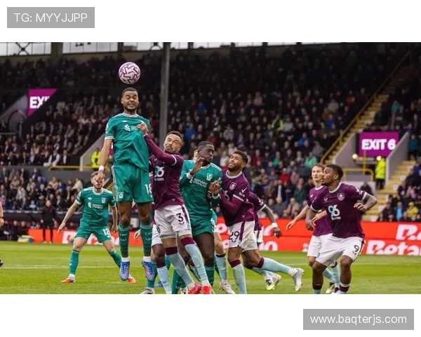 伯恩利本赛季英超表现稳健竞争力增强